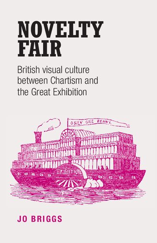 Novelty Fair British Visual Culture Between Chartism And The Great Exhibition Jo Briggs