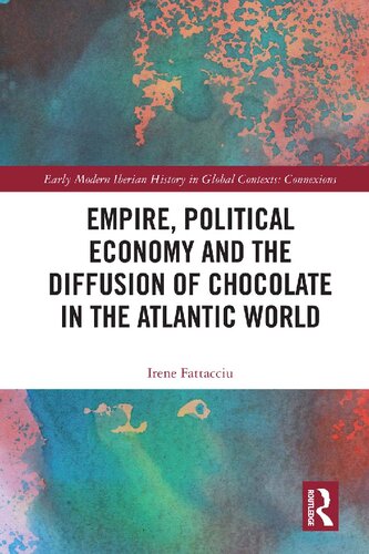 Empire Political Economy And The Diffusion Of Chocolate In The Atlantic World Irene Fattacciu