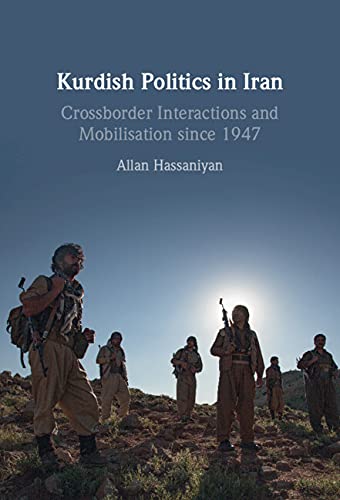 Kurdish Politics In Iran Crossborder Interactions And Mobilisation Since 1947 Allan Hassaniyan