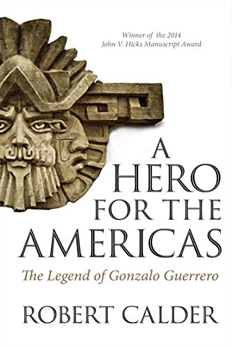 A Hero For The Americas The Legend Of Gonzalo Guerrero Robert Calder
