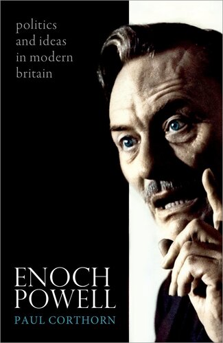 Enoch Powell Politics And Ideas In Modern Britain Paul Corthorn