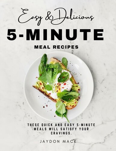 Easy And Delicious 5minute Meal Recipes 1st Edition Jaydon Mack