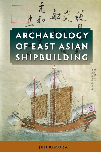 Archaeology Of East Asian Shipbuilding Jun Kimura