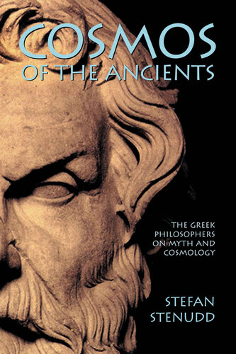 Cosmos Of The Ancients The Greek Philosophers On Myth And Cosmology Stefan Stenudd