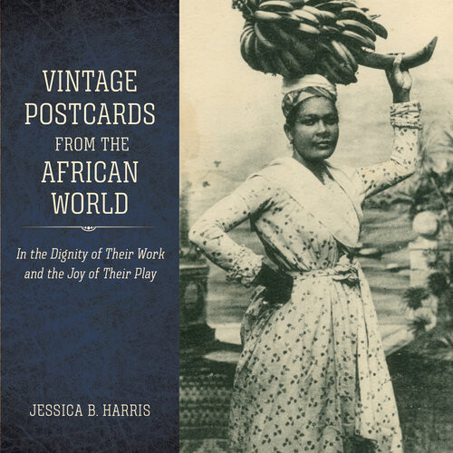 Vintage Postcards From The African World In The Dignity Of Their Work And The Joy Of Their Play Jessica B Harris