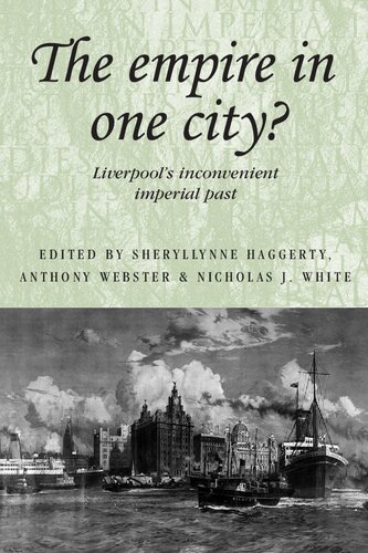 The Empire In One City Liverpools Inconvenient Imperial Past 1st Edition Sheryllynne Haggerty