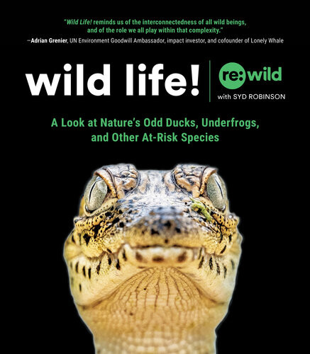 Wild Life A Look At Natures Odd Ducks Underfrogs And Other Atrisk Species Rewild