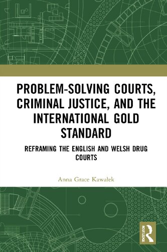 Problemsolving Courts Criminal Justice And The International Gold Standard Reframing The English And Welsh Drug Courts 1st Edition Anna Grace Kawaek