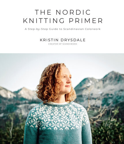 The Nordic Knitting Primer A Stepbystep Guide To Scandinavian Colorwork Kristin Drysdale