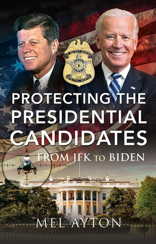 Protecting The Presidential Candidates From Jfk To Biden Mel Ayton