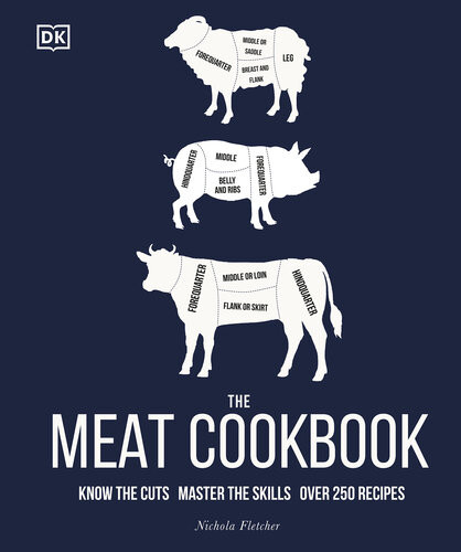 The Meat Cookbook Know The Cuts Master The Skills Over 250 Recipes Nichola Fletcher