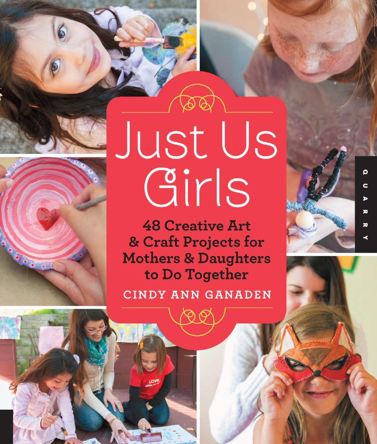 Just Us Girls 48 Creative Art Projects For Mothers And Daughters To Do Together Cindy Ann Ganaden
