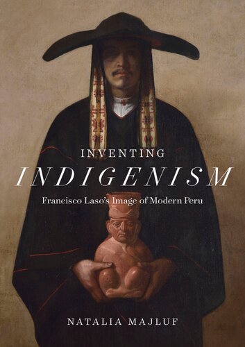 Inventing Indigenism Francisco Lasos Image Of Modern Peru Natalia Majluf