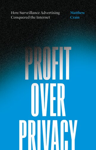 Profit Over Privacy How Surveillance Advertising Conquered The Internet 1st Edition Matthew Crain