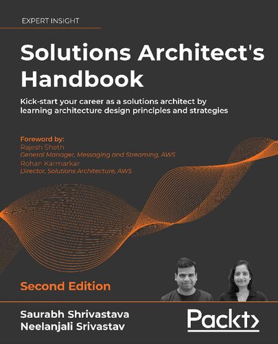 Solutions Architects Handbook Kickstart Your Career As A Solutions Architect By Learning Architecture Design Principles And Strategies Second Edition 2nd Edition Saurabh Shrivastava