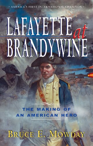 Lafayette At Brandywine The Making Of An American Hero Bruce E Mowday