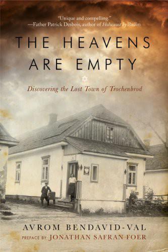 The Heavens Are Empty Discovering The Lost Town Of Trochenbrod Bendavidval