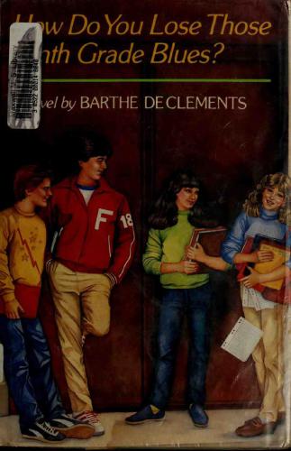 How Do You Lose Those Ninth Grade Blues Declements Barthe