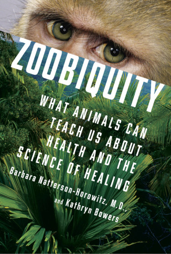 Zoobiquity What Animals Can Teach Us About Health And The Science Of Healing Nattersonhorowitz Barbara Bowers Kathryn