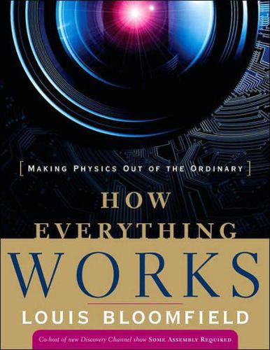 How Everything Works Making Physics Out Of The Ordinary Bloomfield