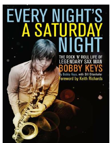 Every Nights A Saturday Night The Rock N Roll Life Of Legendary Sax Man Bobby Keys Bobby Keys