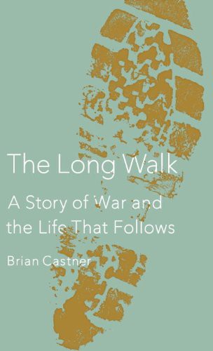 The Long Walk A Story Of War And The Li Castner Brian
