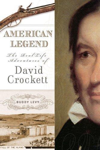 American Legend The Reallife Adventures Of David Crockett Buddy Levy