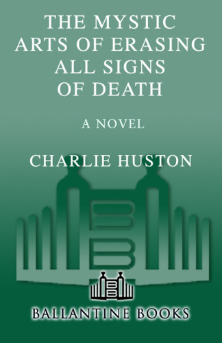 The Mystic Arts Of Erasing All Signs Of Death Huston Charlie
