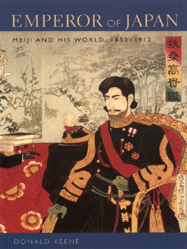 Emperor Of Japan Meiji And His World 18521912 Keene Donald