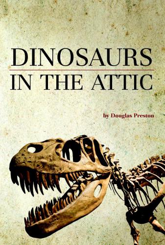 Dinosaurs In The Attic An Excursion Into The American Museum Of Natural History Preston Douglas