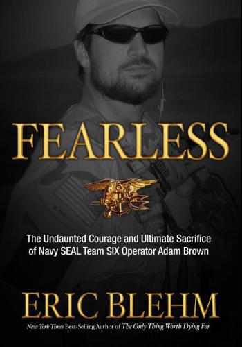 Fearless The Undaunted Courage And Ultimate Sacrifice Of Navy Seal Team Six Operator Adam Brown Blehm Eric