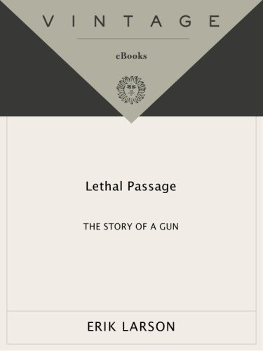 Lethal Passage The Story Of A Gun Larson Erik
