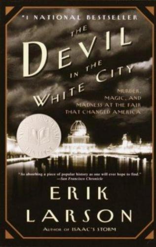 The Devil In The White City Murder Magic Madness And The Fair That Changed America Erik Larson