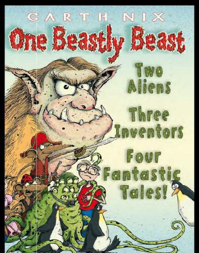 One Beastly Beast Two Aliens Three Inventors Four Fantastic Tales Nix Garth