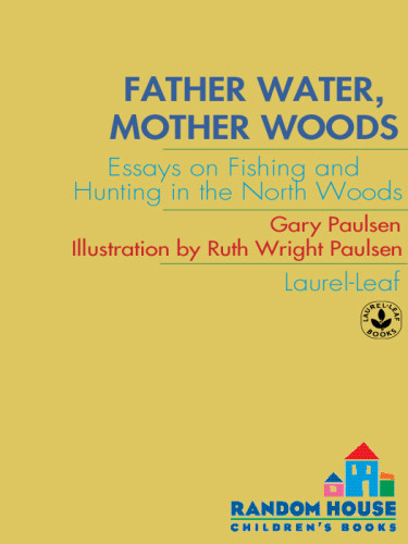 Father Water Mother Woods Essays On Fishing And Hunting In The North Woods Paulsen Gary