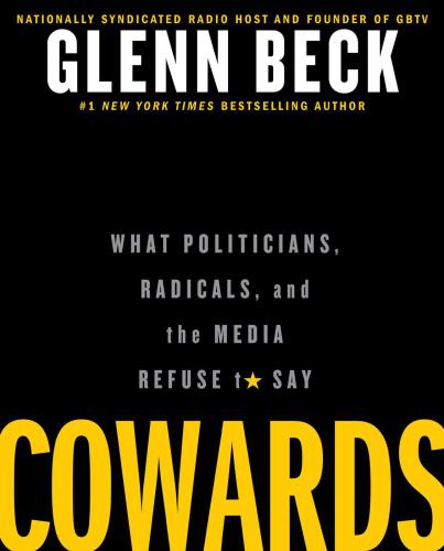Cowards What Politicians Radicals And The Media Refuse To Say Beck Glenn