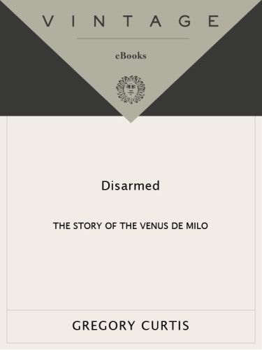 Disarmed The Story Of The Venus De Milo Curtis Gregory