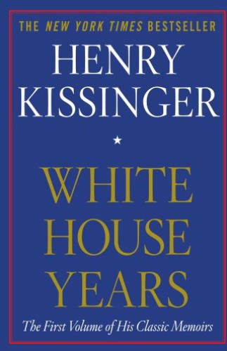 White House Years Henry Kissinger