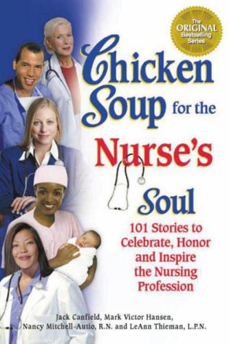Chicken Soup For The Nurses Soul 101 Stories To Celebrate Honor And Inspire The Nursing Profession Jack Canfield