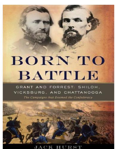Born To Battle Grant And Forrest Shiloh Vicksburg And Chattanooga Jack Hurst