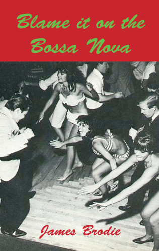 Blame It On The Bossa Nova Brodie James