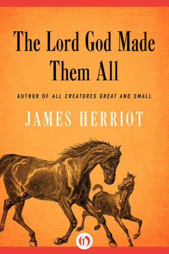 All Creatures Great And Small Book 7 The Lord God Made Them All James Herriot