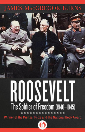 Roosevelt The Soldier Of Freedom 19401945 Burns James Macgregor