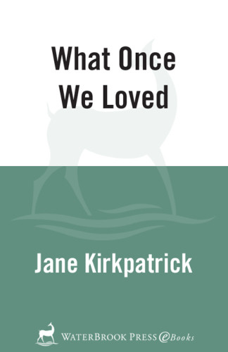 What Once We Loved Kirkpatrick Jane
