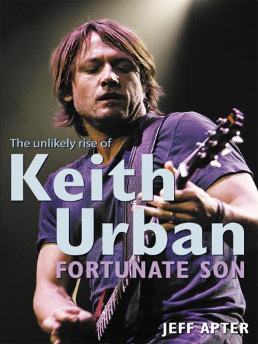 Fortunate Son The Unlikely Rise Of Keith Urban Apter Jeff