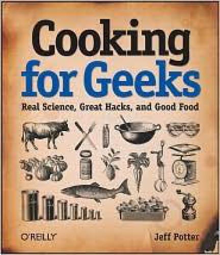 Cooking For Geeks Real Science Great Hacks Good Food Potter Jeff