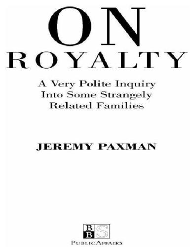 On Royalty A Very Polite Inquiry Into Some Strangely Related Families Paxman Jeremy