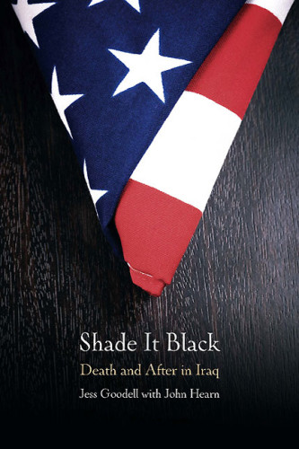 Shade It Black Death And After In Iraq Goodell Jess Hearn John