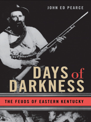 Days Of Darkness The Feuds Of Eastern Kentucky Pearce John Ed