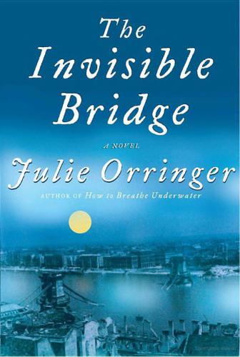 The Invisible Bridge Orringer Julie